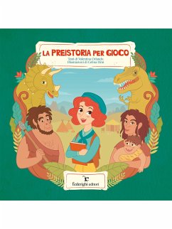 La Preistoria per Gioco (fixed-layout eBook, ePUB) - Elmi, Celina; Orlando, Valentina