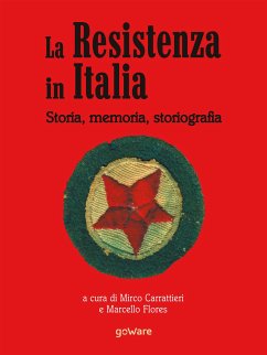 La Resistenza italiana. Storia, memoria, storiografia (eBook, ePUB) - cura di Mirco Carrattieri e Marcello Flores, a