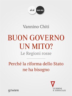 Buon governo un mito? Le Regioni rosse. Perché la riforma dello Stato ne ha bisogno (eBook, ePUB) - Chiti, Vannino