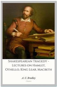 Shakespearean Tragedy - Lectures on Hamlet, Othello, King Lear, Macbeth (eBook, ePUB) - C. Bradley, A.