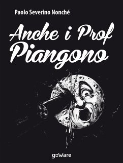 Anche i prof piangono (eBook, ePUB) - Severino Nonché, Paolo