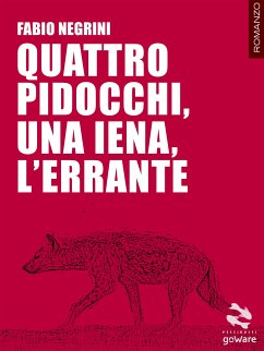 Quattro pidocchi, una iena, l’errante (eBook, ePUB) - Negrini, Fabio