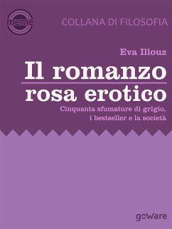 Il romanzo rosa erotico. Cinquanta sfumature di grigio, i bestseller e la società (eBook, ePUB) - Illouz, Eva
