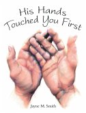 His Hands Touched You First (eBook, ePUB)