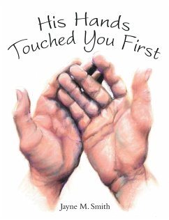 His Hands Touched You First (eBook, ePUB) - Smith, Jayne M.