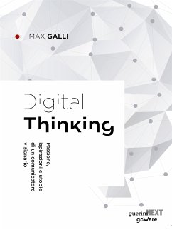 Digital Thinking. Passione, ispirazioni e utopie di un comunicatore visionario (eBook, ePUB) - Galli, Max