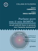 Parlane pure col mio robot... ma gli androidi fanno le spremute con l&quote;arancia meccanica? (eBook, ePUB)