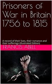 Prisoners of war in Britain 1756 to 1815; a record of their lives, their romance and their sufferings (eBook, ePUB) - Abell; Francis