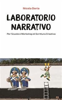 Laboratorio Narrativo per Scuole e Workshop di Scrittura Creativa (fixed-layout eBook, ePUB) - Doria, Nicola