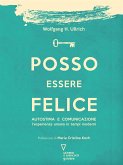 Posso essere felice. Autostima e comunicazione. L’esperienza umana in tempi moderni (eBook, ePUB)