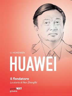 Huawei, il fondatore. La storia di Ren Zhengfei (eBook, ePUB) - Hongwen, Li