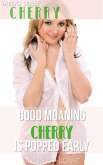 Good Moaning Cherry is Popped Early (eBook, ePUB)
