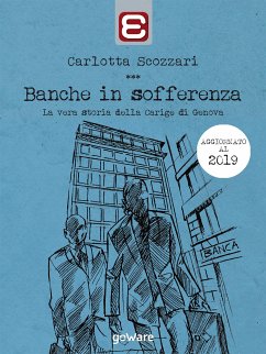 Banche in sofferenza. La vera storia della Carige di Genova (eBook, ePUB) - Scozzari, Carlotta