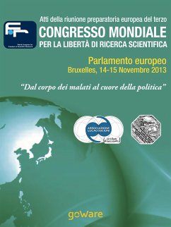 Atti della riunione preparatoria europea del terzo congresso mondiale per la libertà di ricerca scientifica – “Dal corpo dei malati al cuore della politica” (2013) (eBook, ePUB) - Luca Coscioni per la libertà di ricerca scientifica, Associazione