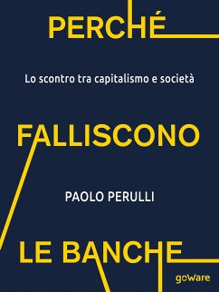 Perché falliscono le banche. Lo scontro tra capitalismo e società (eBook, ePUB) - Perulli, Paolo