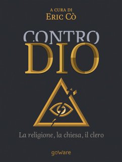 Contro Dio. La religione, la Chiesa, il clero (eBook, ePUB) - cura di Eric Cò, a