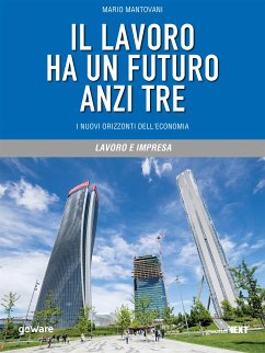 Il lavoro ha un futuro anzi tre. I nuovi orizzonti dell’economia (eBook, ePUB) - Mantovani, Mario