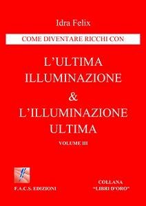 L'ultima illuminazione & l'illuminazione ultima Vol. III (fixed-layout eBook, ePUB) - Felix, Idra