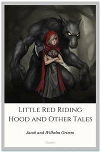 Little Red Riding Hood and Other Tales (eBook, ePUB) - and Wilhelm Grimm, Jacob