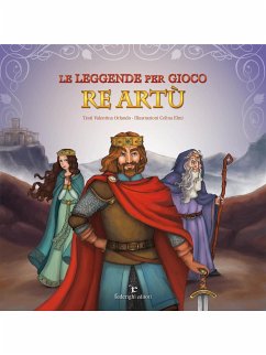 Le Leggende Per Gioco – Re Artù (fixed-layout eBook, ePUB) - Orlando, Valentina