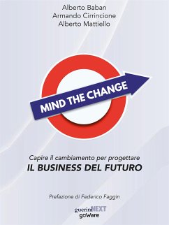 Mind the Change. Capire il cambiamento per progettare il business del futuro (eBook, ePUB) - Baban, Alberto; Cirrincione, Armando; Mattiello, Alberto