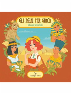 Gli Egizi per Gioco (fixed-layout eBook, ePUB) - Elmi, Celina; Orlando, Valentina
