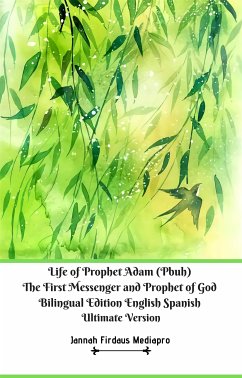 Life of Prophet Adam (Pbuh) The First Messenger and Prophet of God Bilingual Edition English Spanish Ultimate Version (fixed-layout eBook, ePUB) - Firdaus Mediapro, Jannah