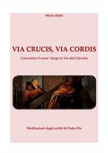 Via Crucis, Via cordis (fixed-layout eBook, ePUB) - Rattà, Maria