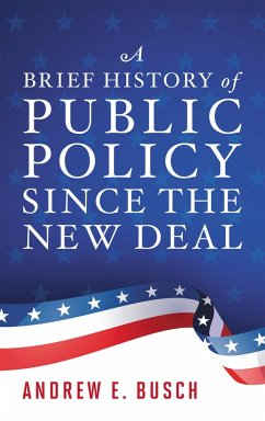 A Brief History of Public Policy since the New Deal (eBook, ePUB) - Busch, Andrew E.