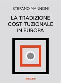 La tradizione costituzionale in Europa. Tre itinerari nazionali tra diritto e storia: Inghilterra, Germania e Francia (eBook, ePUB)