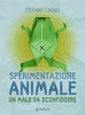 Sperimentazione animale: un male da sconfiggere (eBook, ePUB)