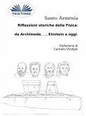 Riflessioni Storiche Della Fisica: Da Archimede, ..., Einstein A Oggi. (eBook, ePUB)