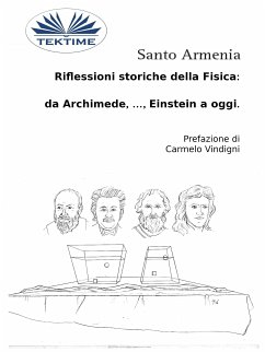Riflessioni Storiche Della Fisica: Da Archimede, …, Einstein A Oggi. (eBook, ePUB) - Armenia, Santo
