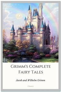 Grimm’s Complete Fairy Tales (eBook, ePUB) - and Wilhelm Grimm, Jacob