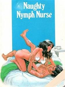 Naughty Nymph Nurse - Adult Erotica (eBook, ePUB) - Wayne, Sand