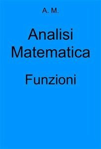 Analisi Matematica: Funzioni (fixed-layout eBook, ePUB) - Am