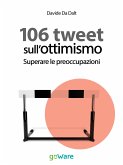 106 tweet sull&quote;ottimismo. Superare le preoccupazioni (eBook, ePUB)
