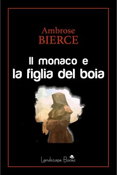 Il monaco e la figlia del boia (eBook, ePUB) - Bierce, Ambrose; Danziger, Adolphe