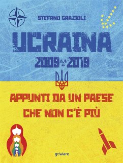 Ucraina 2009-2019. Appunti da un paese che non c'è più (eBook, ePUB) - Grazioli, Stefano