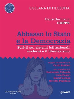 Abbasso lo Stato e la Democrazia. Scritti sui sistemi istituzionali moderni e il libertarismo (eBook, ePUB) - Hoppe, Hans-Hermann