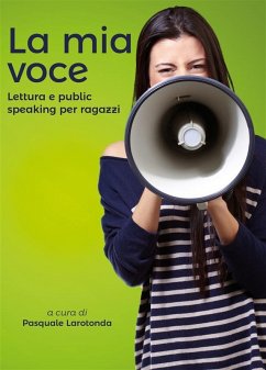 La mia voce - Lettura e public speaking per ragazzi (eBook, ePUB) - Larotonda, Pasquale