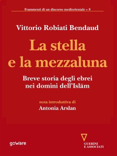 La stella e la mezzaluna. Breve storia degli ebrei nei domini dell’Islam (eBook, ePUB) - Robiati Bendaud, Vittorio