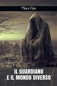 Il Guardiano e il Mondo Diverso (eBook, ePUB) - Gio, Mary