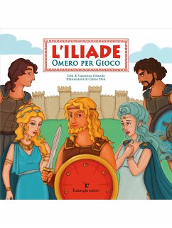 L'Iliade – Omero Per Gioco (fixed-layout eBook, ePUB) - Elmi, Celina; Orlando, Valentina