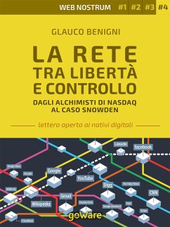 La Rete tra libertà e controllo. Dagli alchimisti Nasdaq al caso Snowden – Web nostrum 4 (eBook, ePUB) - Benigni, Glauco