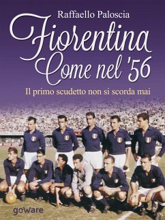 Fiorentina come nel ’56. Il primo scudetto non si scorda mai (eBook, ePUB) - Paloscia, Raffaello