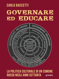 Governare ed educare. La politica culturale di un Comune rosso negli anni Settanta (eBook, ePUB) - Baccetti, Carlo