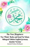 The True Happiness For Mind, Body and Soul In Islam Bilingual Edition English Germany Standar Version (fixed-layout eBook, ePUB)