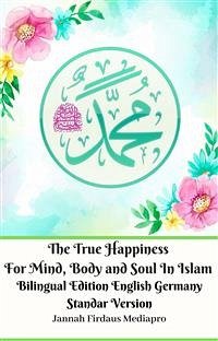 The True Happiness For Mind, Body and Soul In Islam Bilingual Edition English Germany Standar Version (fixed-layout eBook, ePUB) - Firdaus Mediapro, Jannah