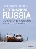 Destinazione Russia. Una nave e un gatto nella tundra e altri incontri stra-ordinari (eBook, ePUB)